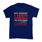 Not Tonight Ladies Im Just Here to Get Drunk Kids Tee
