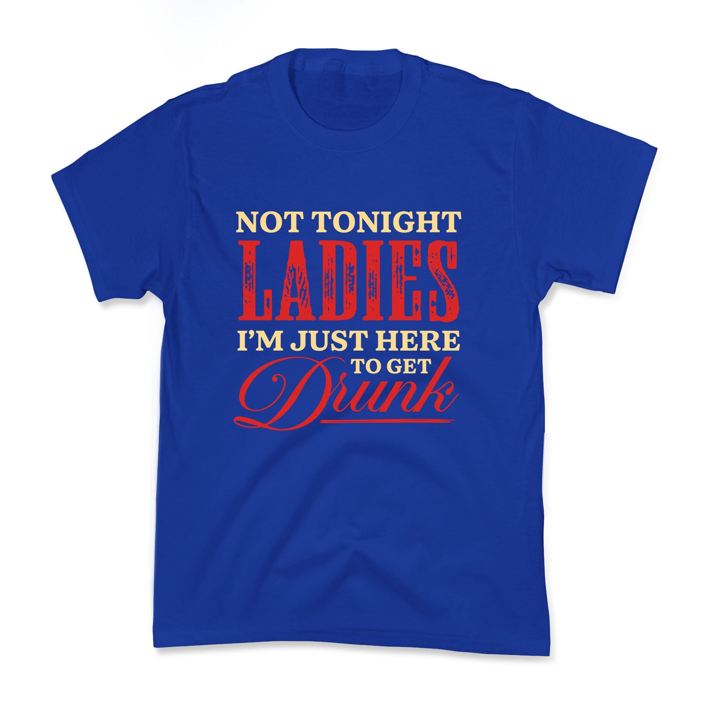 Not Tonight Ladies Im Just Here to Get Drunk Kids Tee
