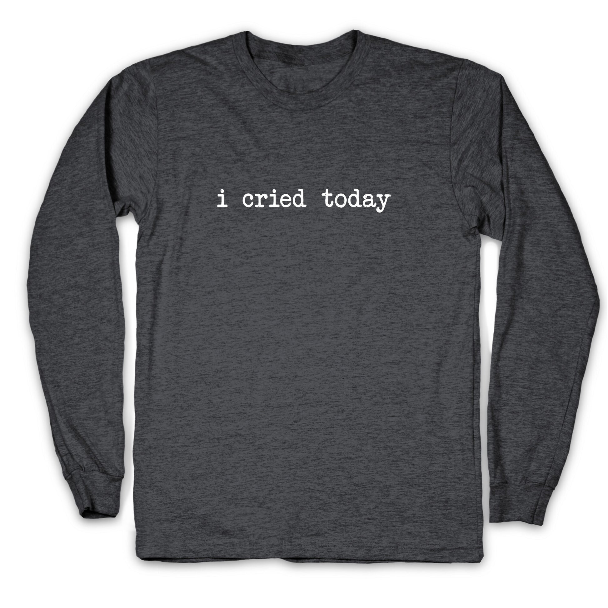 I Cried Today Longsleeve Tee