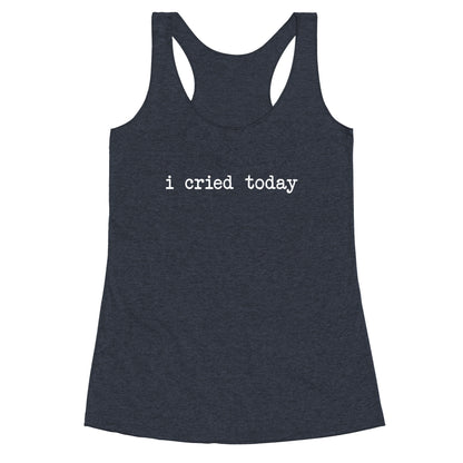 I Cried Today Racerback Tank