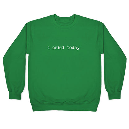 I Cried Today Crewneck Sweatshirt