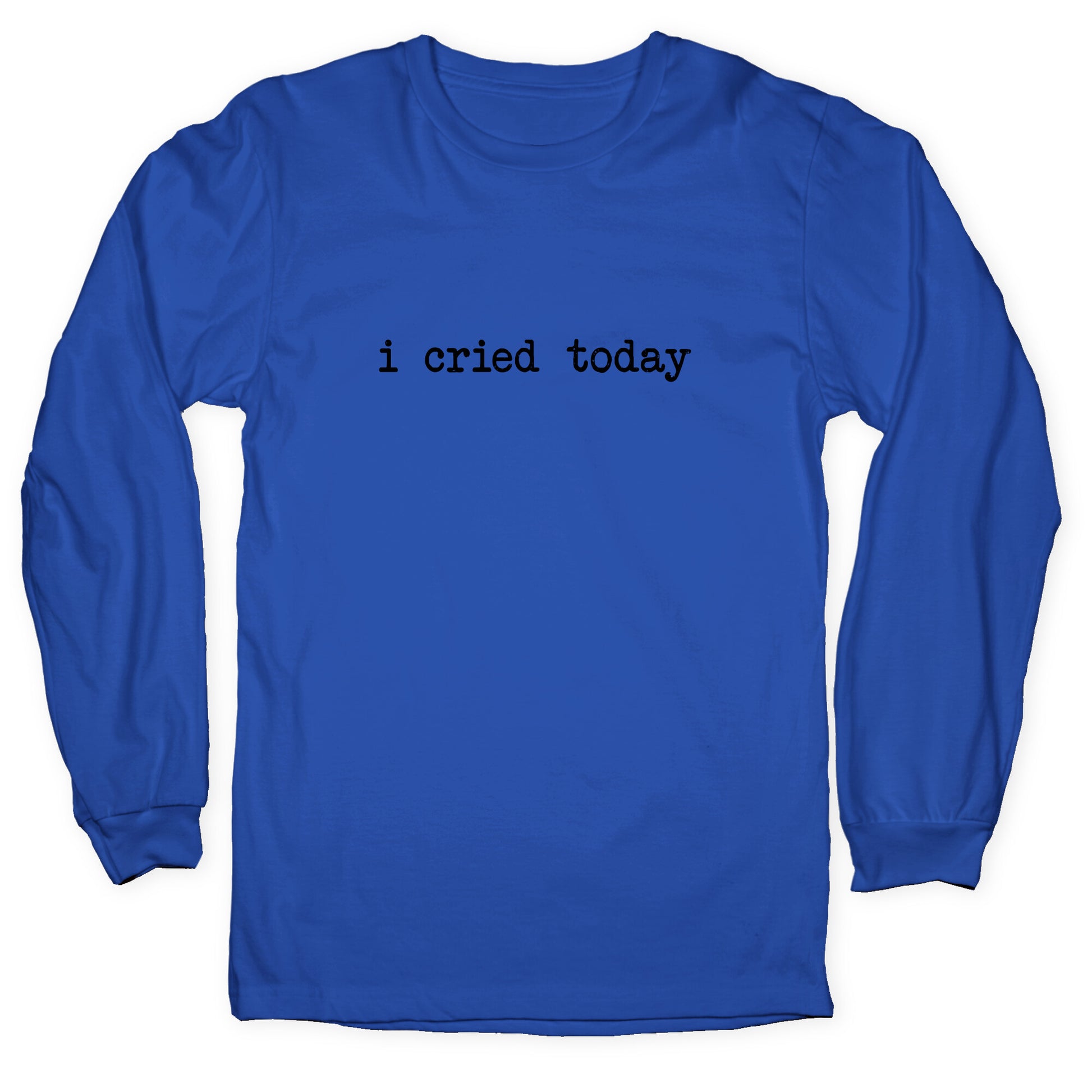 I Cried Today Longsleeve Tee