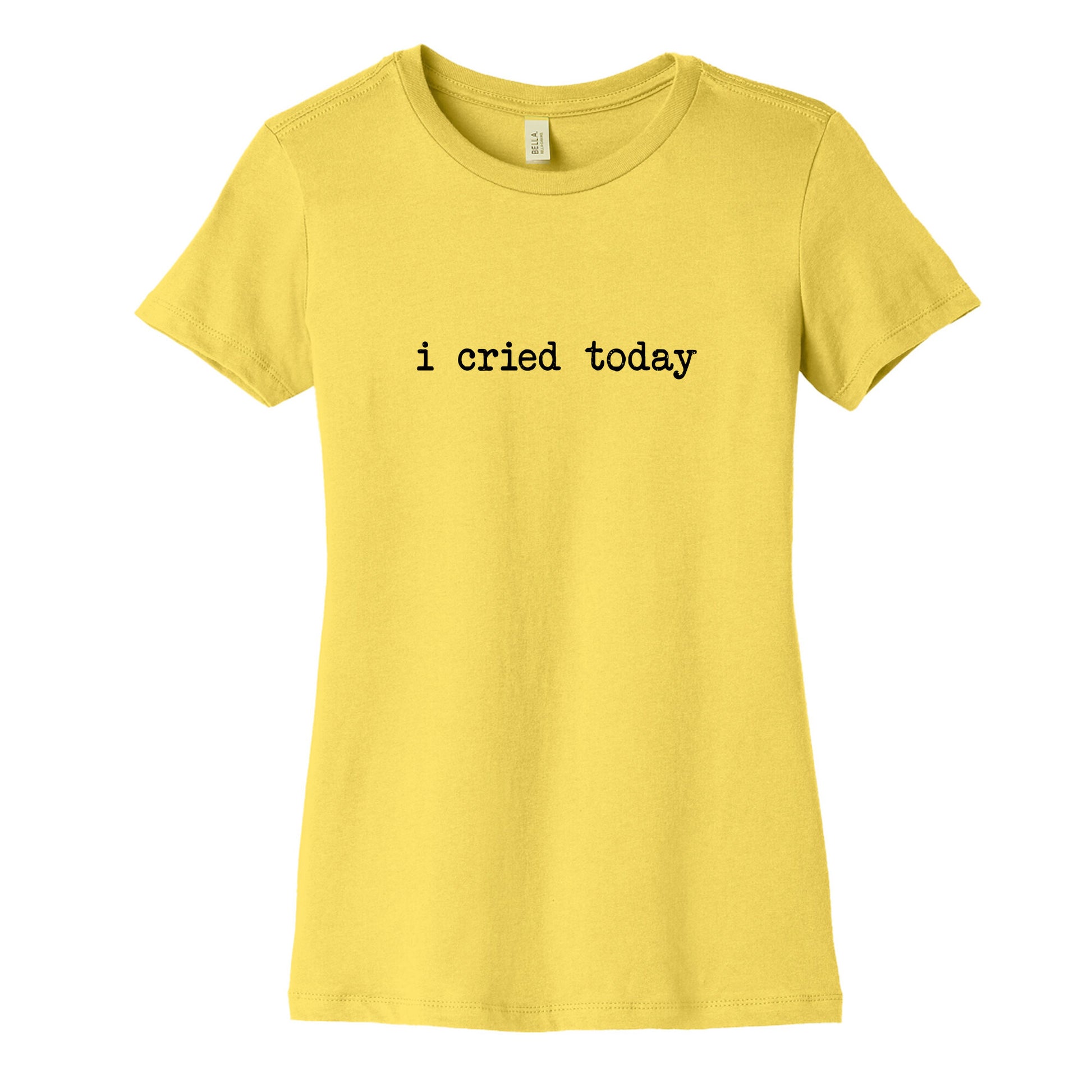 I Cried Today Womens Cotton Tee