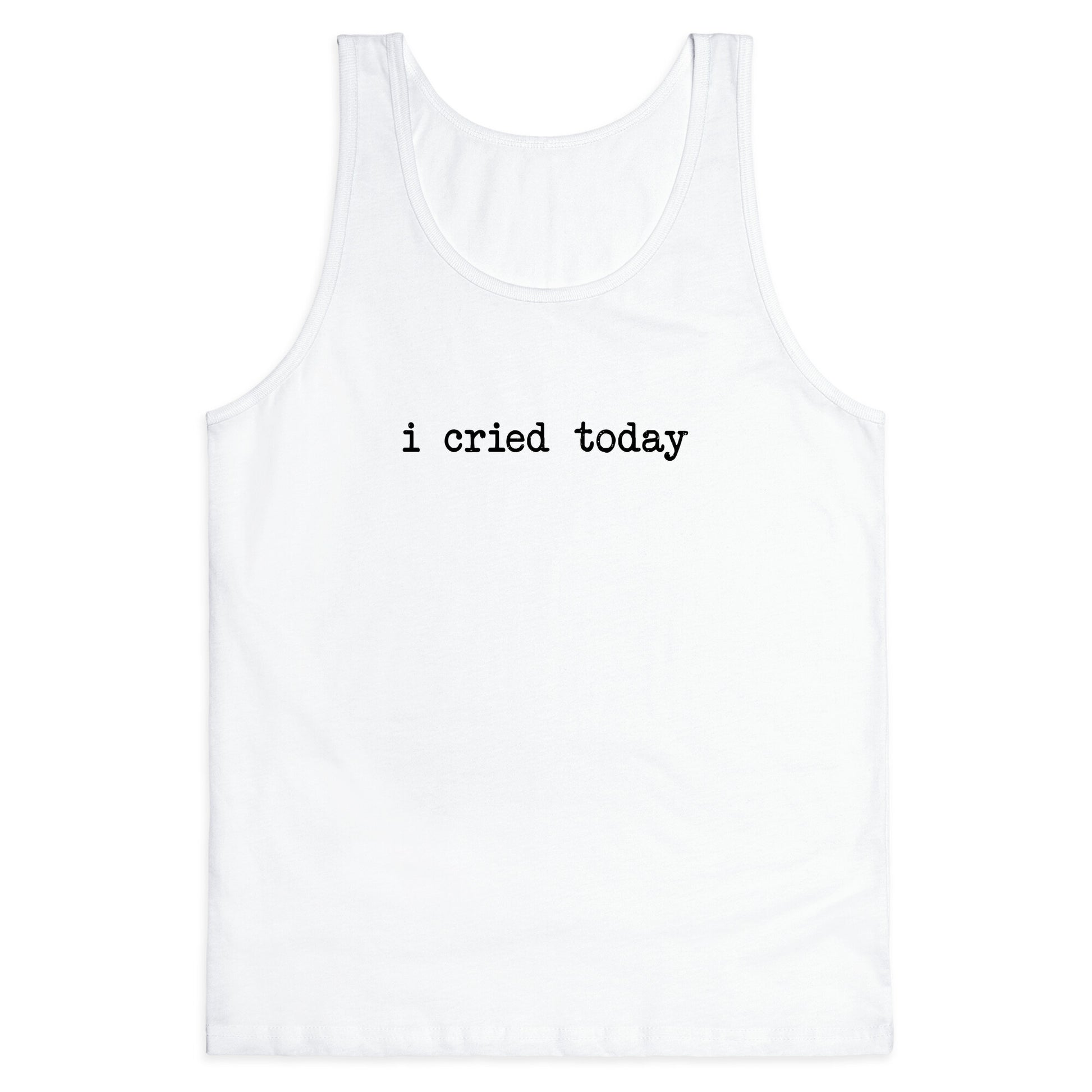 I Cried Today Tank Top