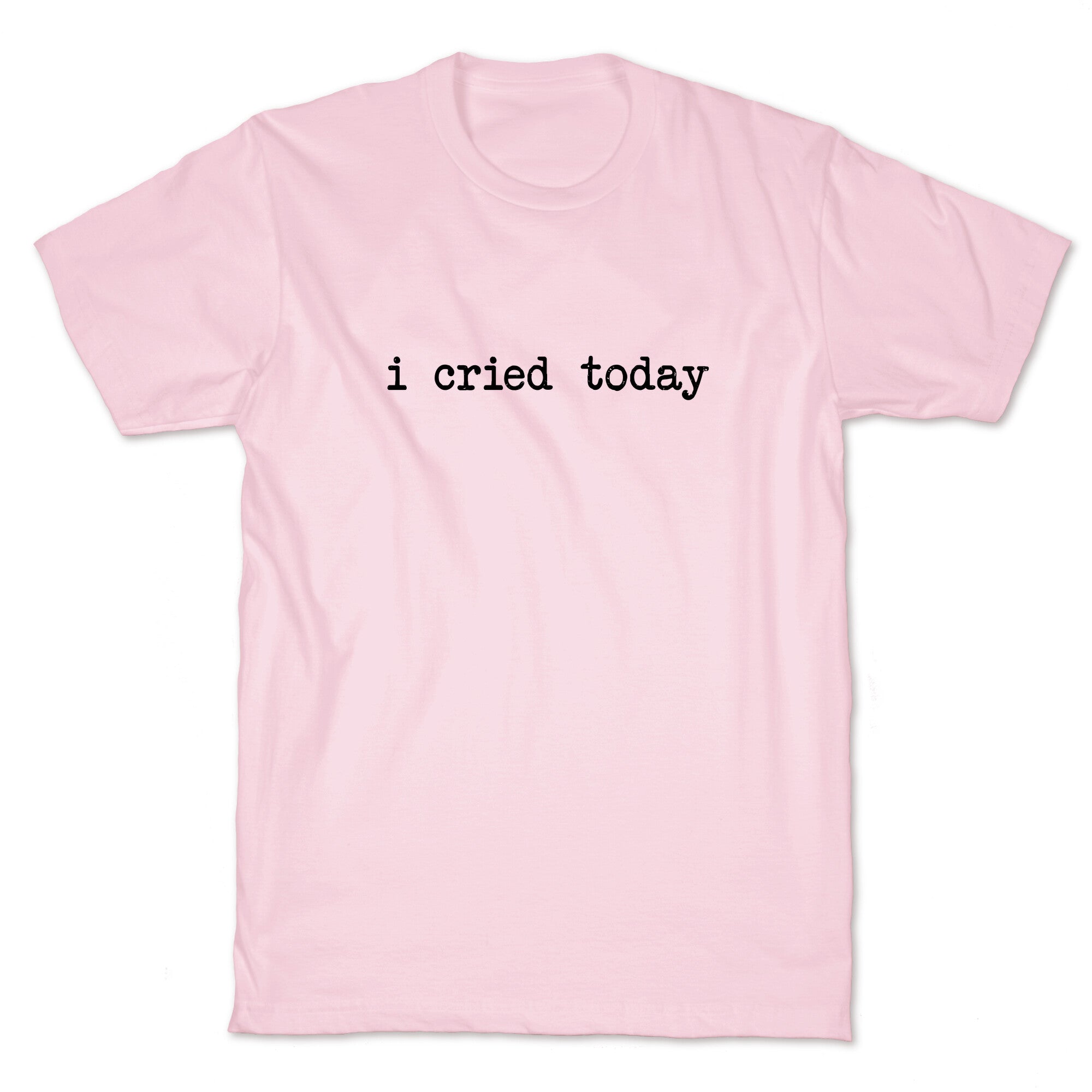 I Cried Today T-Shirt