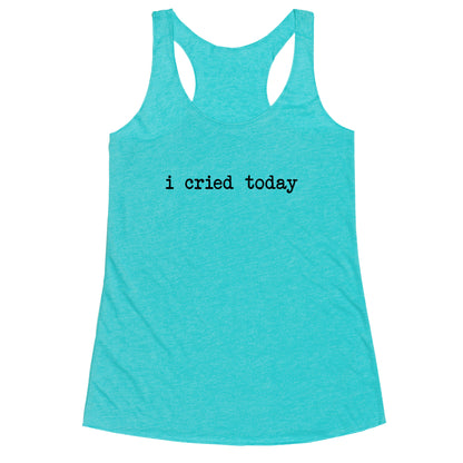 I Cried Today Racerback Tank