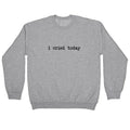 I Cried Today Crewneck Sweatshirt