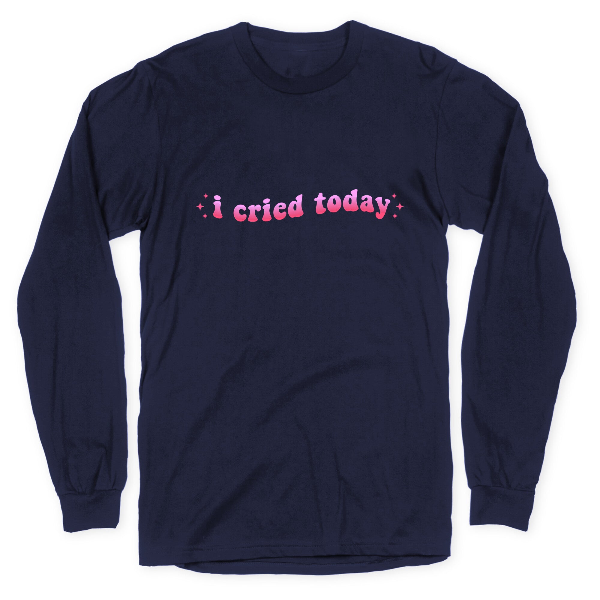 I Cried Today Pink Longsleeve Tee