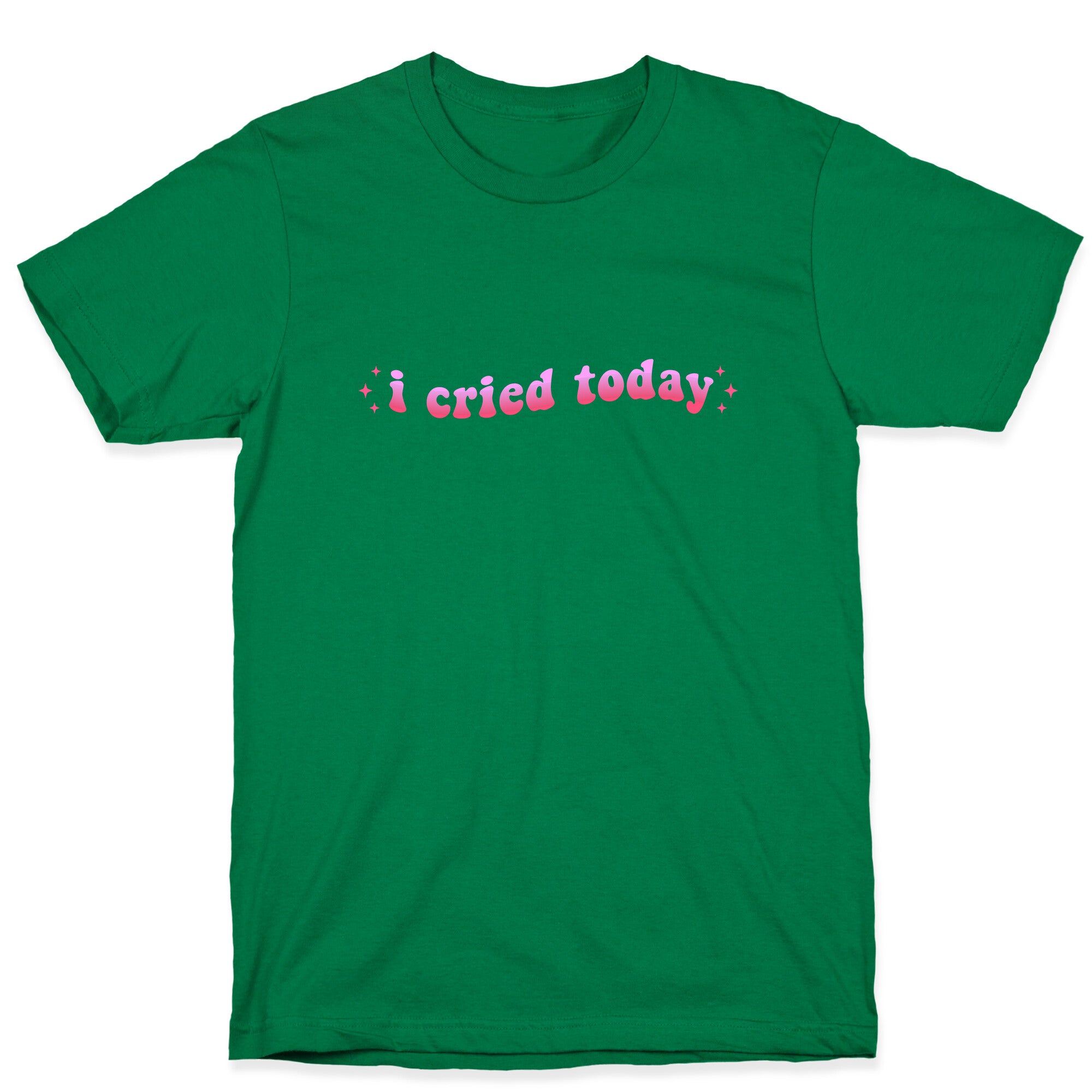 I Cried Today Pink T-Shirt