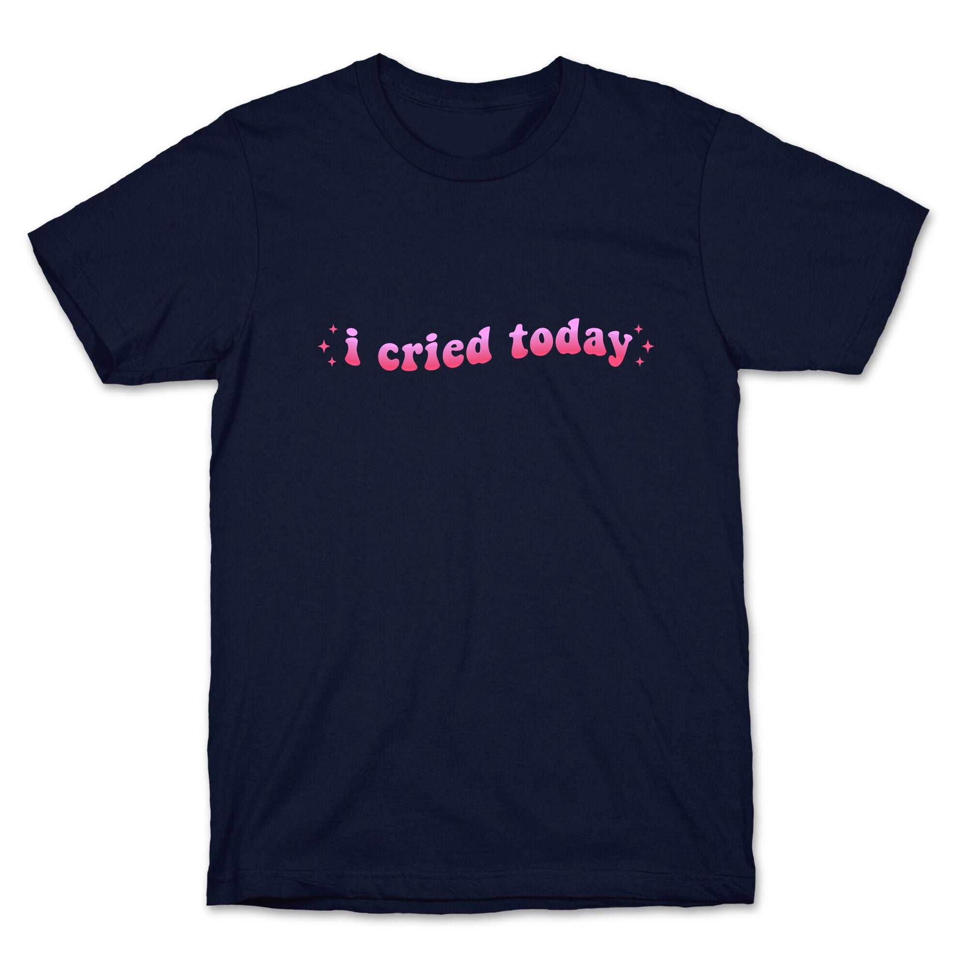 I Cried Today Pink T-Shirt