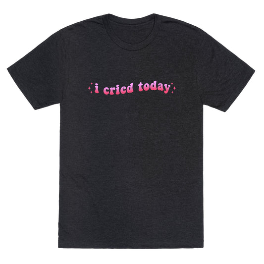 I Cried Today Pink Unisex Triblend Tee