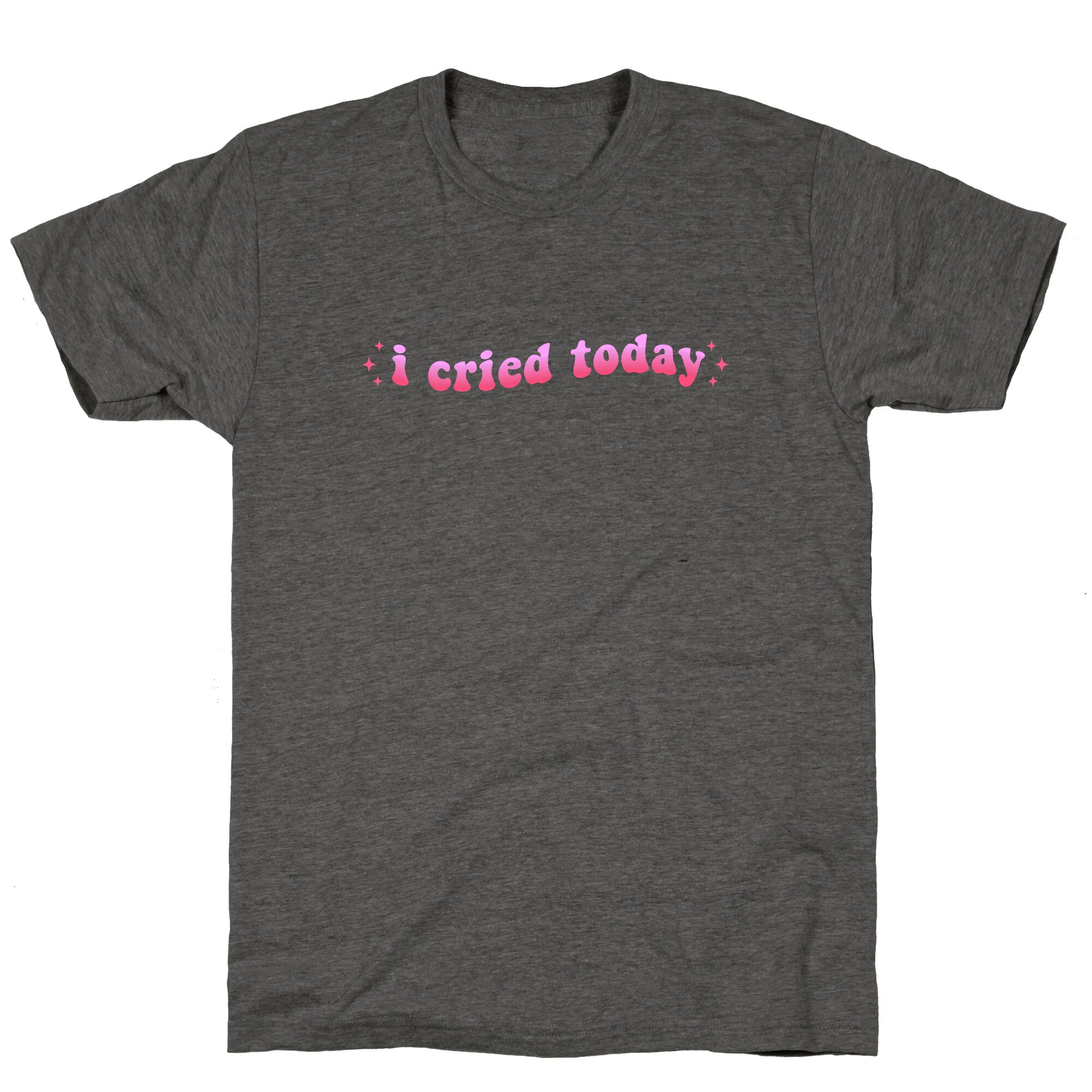 I Cried Today Pink Unisex Triblend Tee