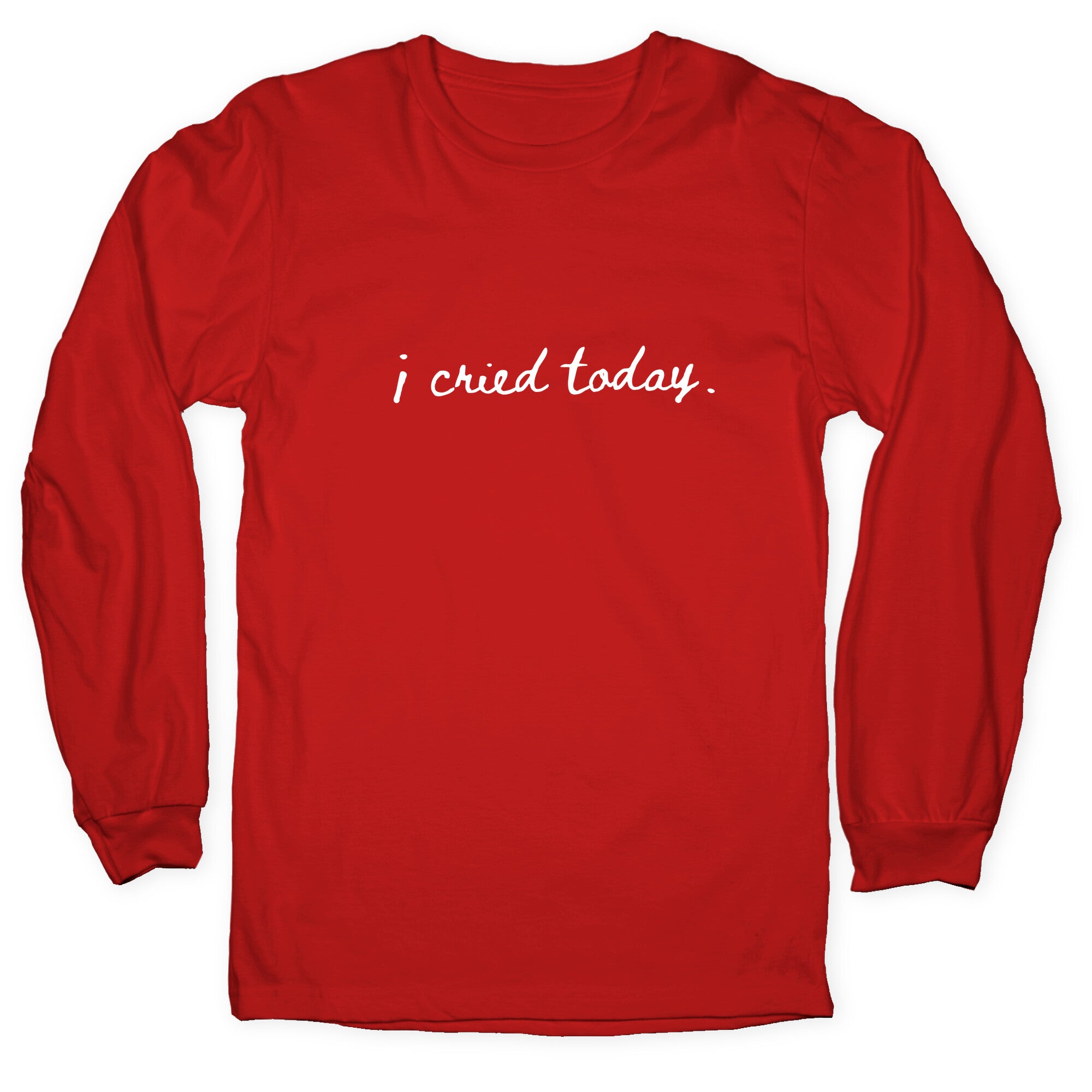 I Cried Today Cursive Longsleeve Tee