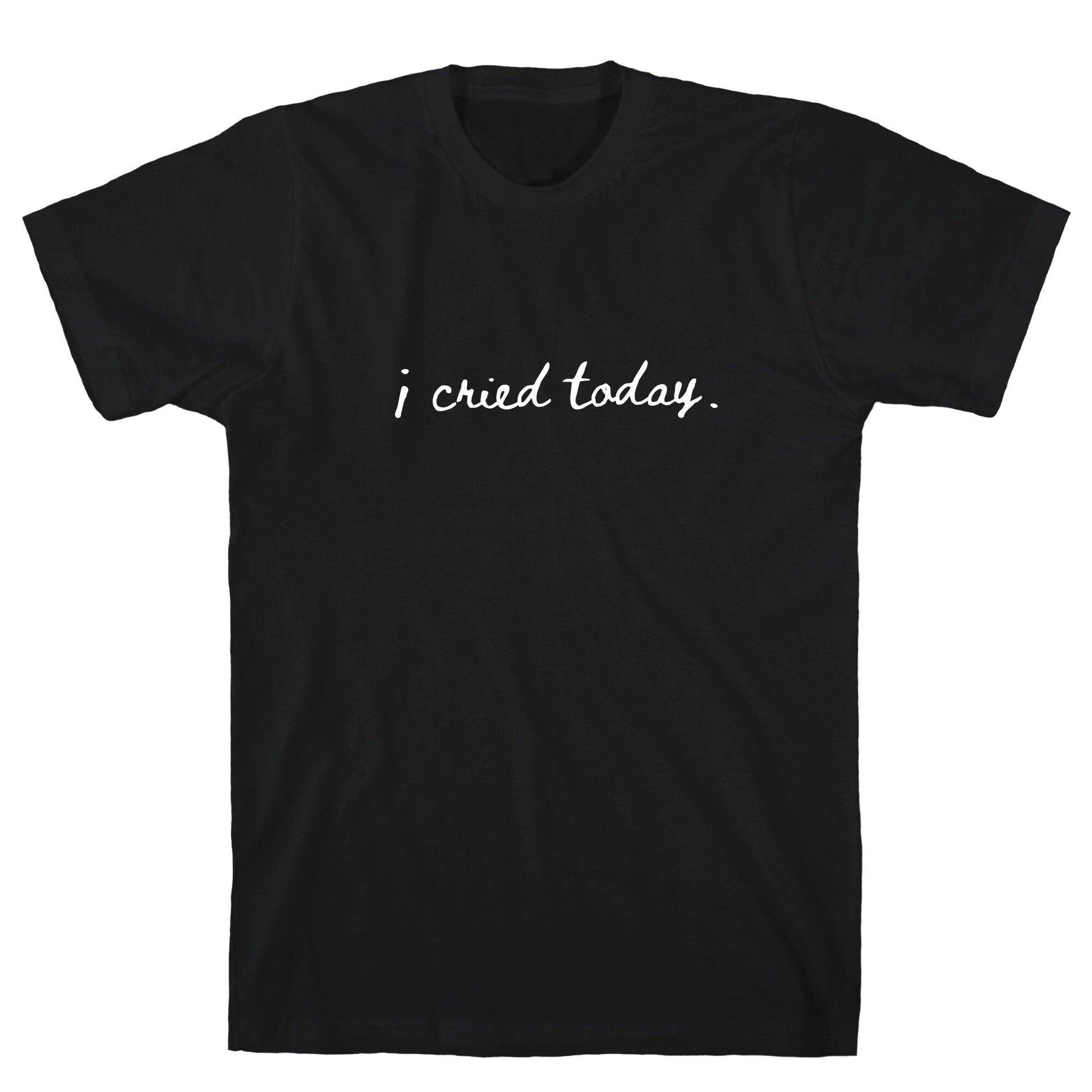 I Cried Today Cursive T-Shirt