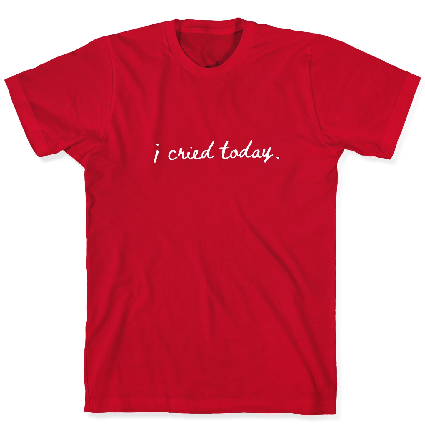 I Cried Today Cursive T-Shirt