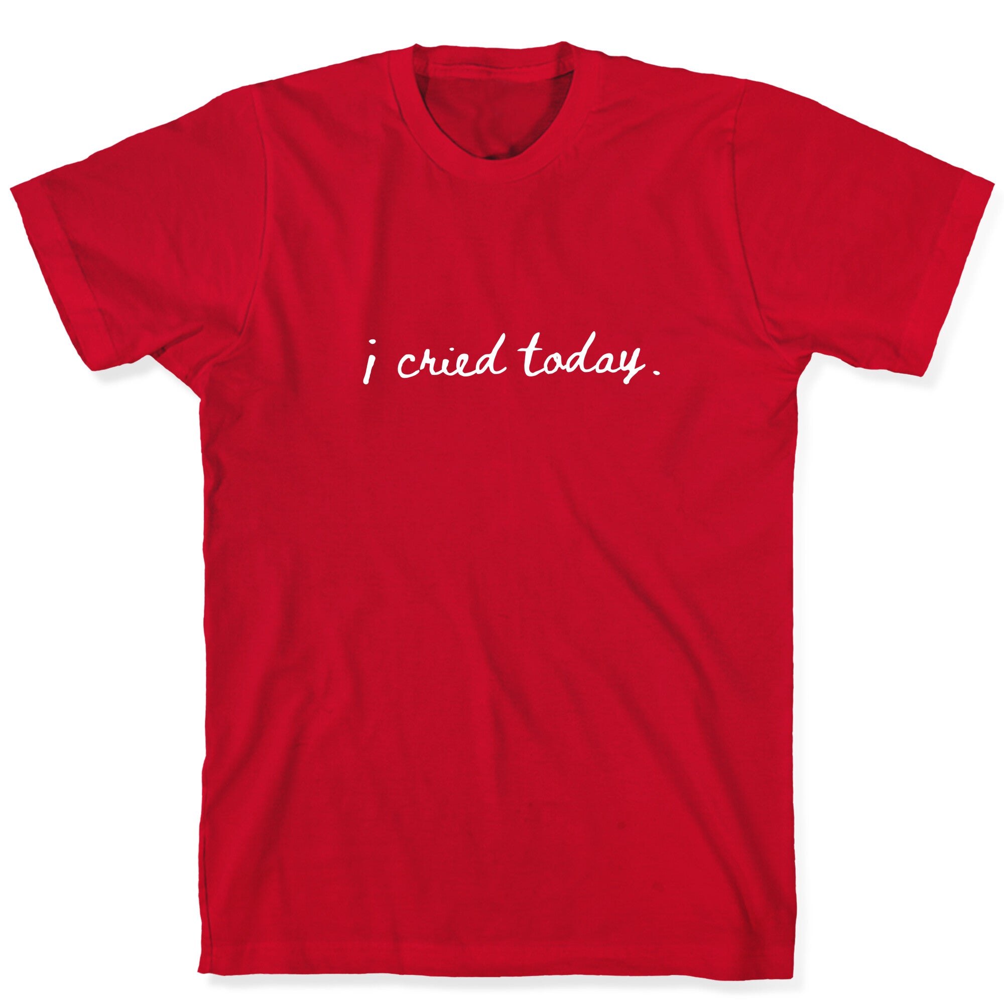 I Cried Today Cursive T-Shirt