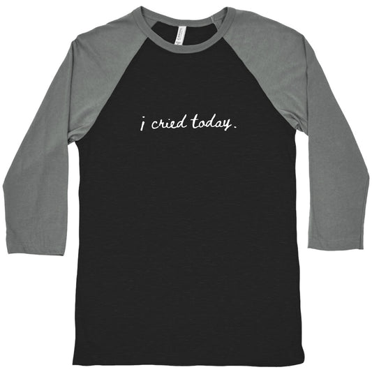 I Cried Today Cursive Baseball Tee