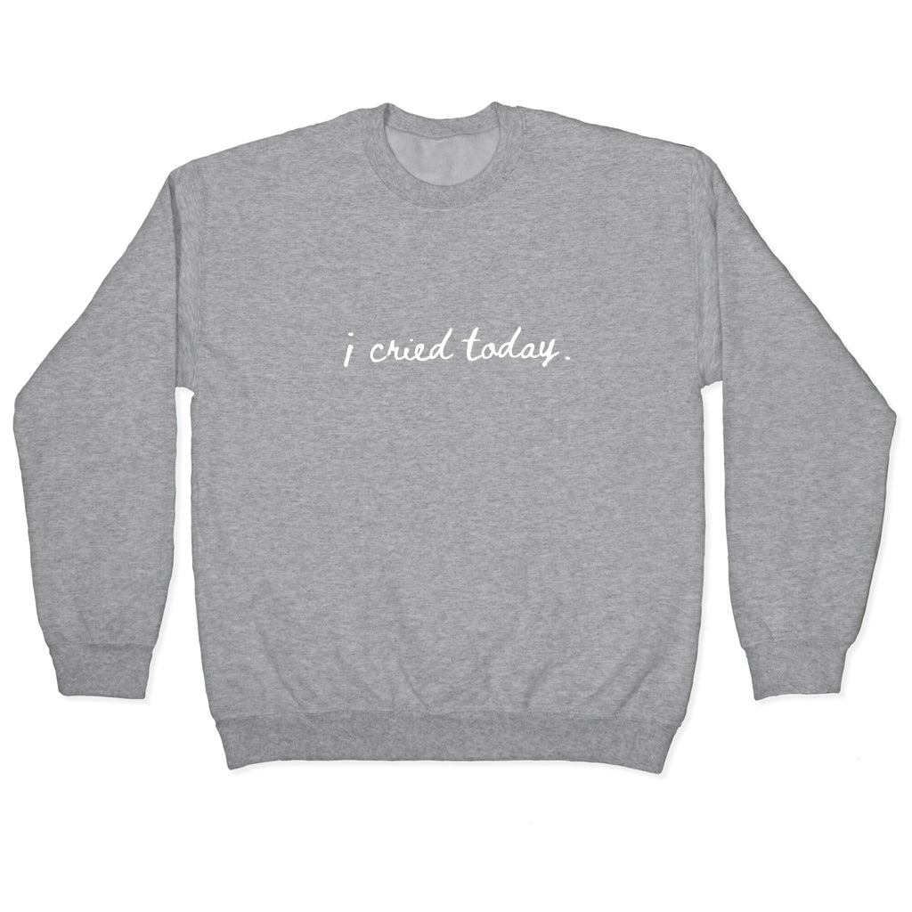 I Cried Today Cursive Crewneck Sweatshirt