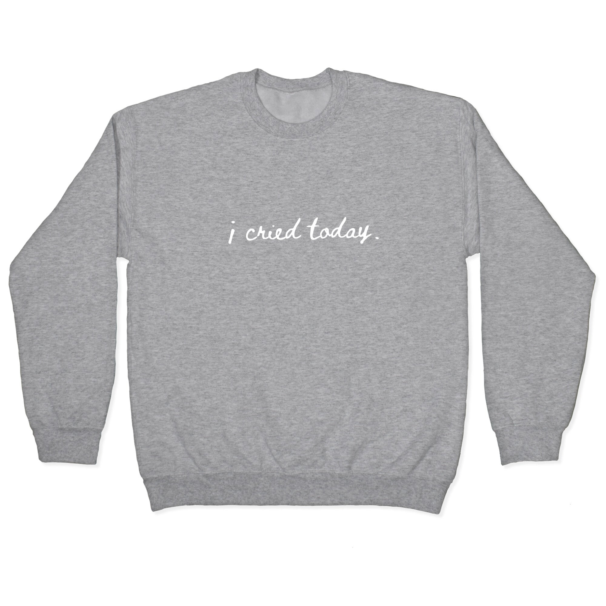 I Cried Today Cursive Crewneck Sweatshirt