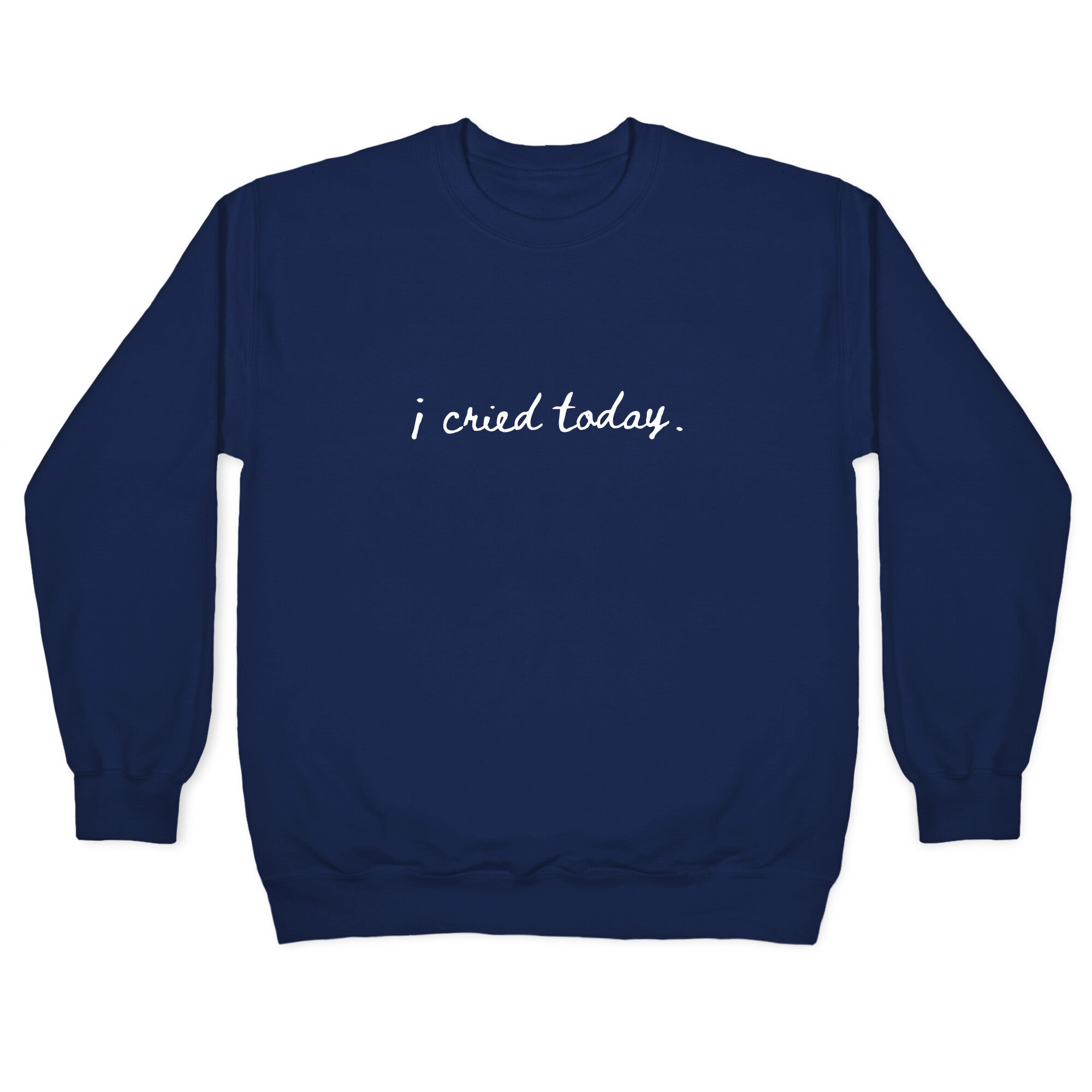 I Cried Today Cursive Crewneck Sweatshirt