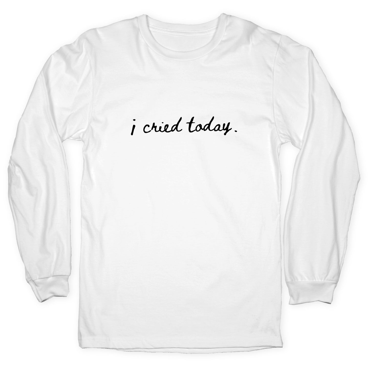 I Cried Today Cursive Longsleeve Tee