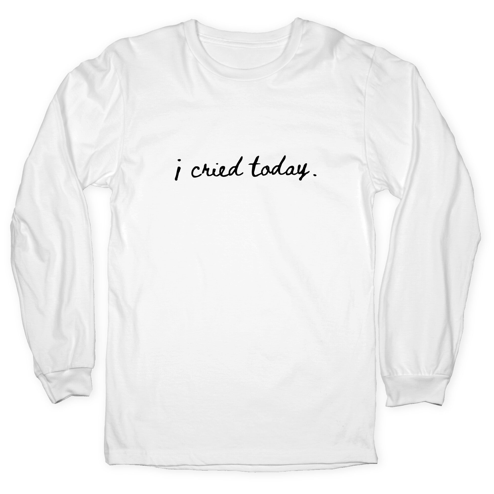 I Cried Today Cursive Longsleeve Tee