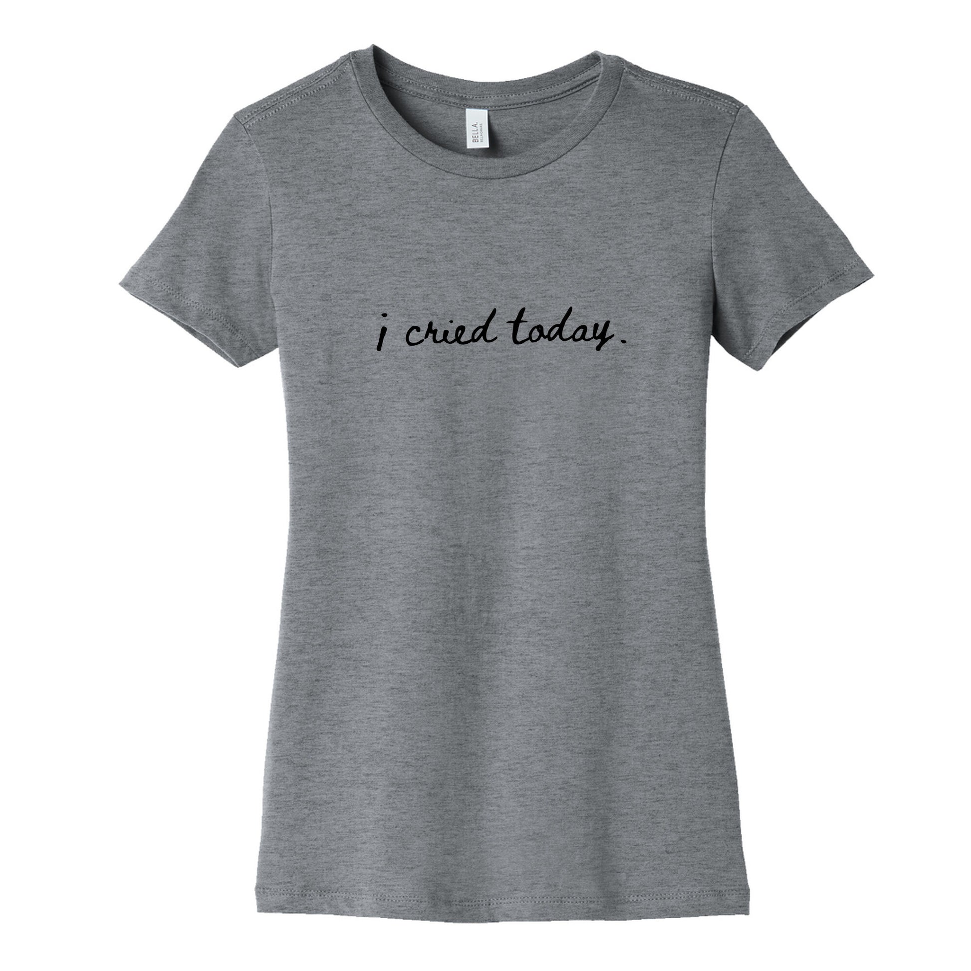 I Cried Today Cursive Womens Cotton Tee