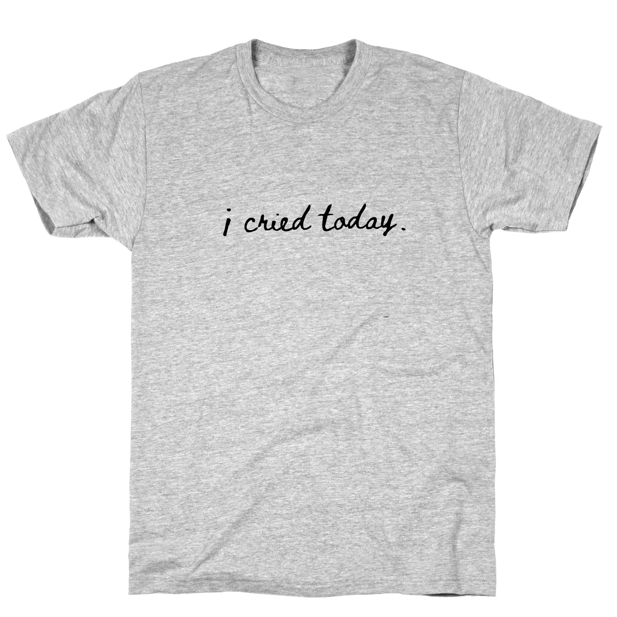 I Cried Today Cursive T-Shirt