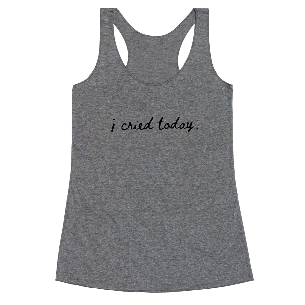 I Cried Today Cursive Racerback Tank