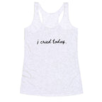 I Cried Today Cursive Racerback Tank