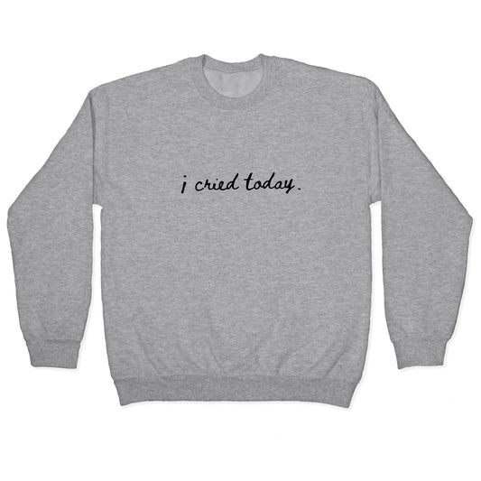 I Cried Today Cursive Crewneck Sweatshirt