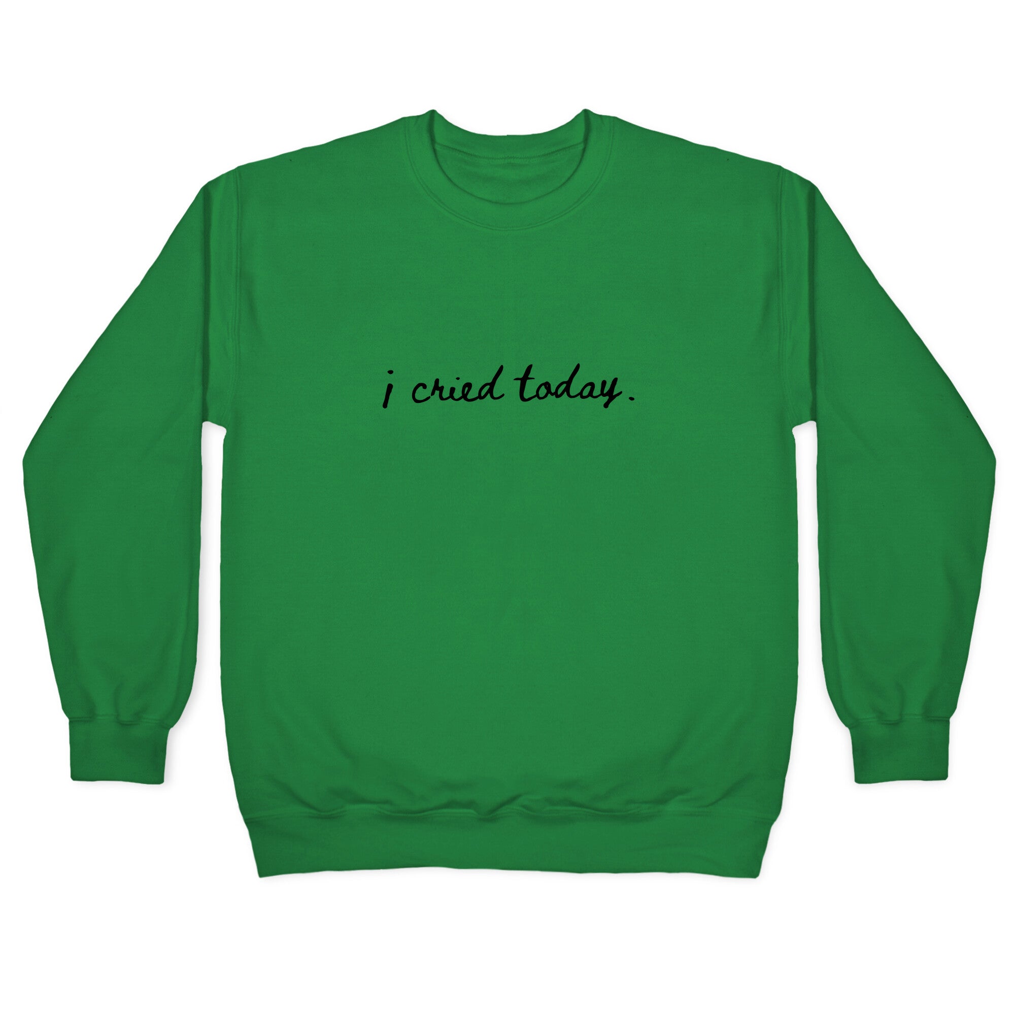 I Cried Today Cursive Crewneck Sweatshirt