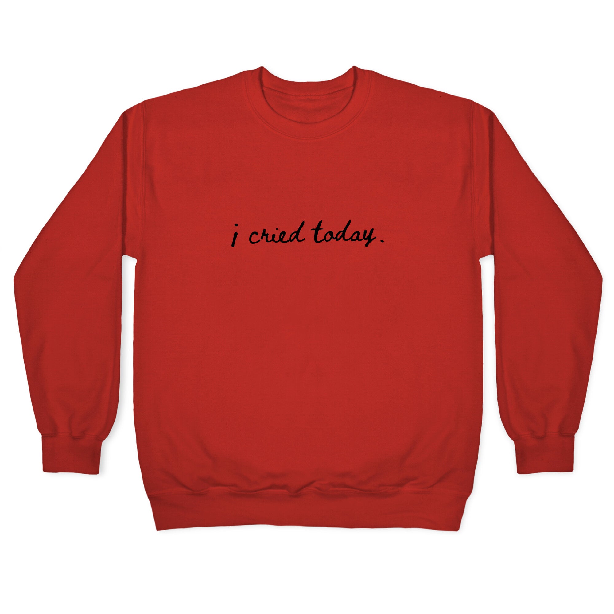 I Cried Today Cursive Crewneck Sweatshirt