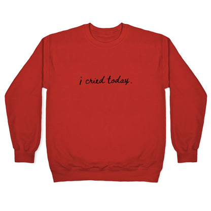 I Cried Today Cursive Crewneck Sweatshirt