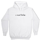 I Cried Today Cursive Hoodie