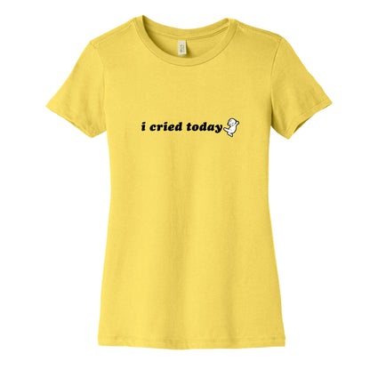 I Cried Today Baby Womens Cotton Tee