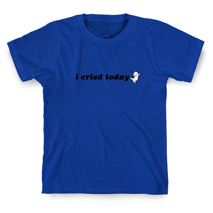 I Cried Today Baby T-Shirt