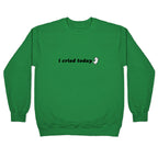 I Cried Today Baby Crewneck Sweatshirt