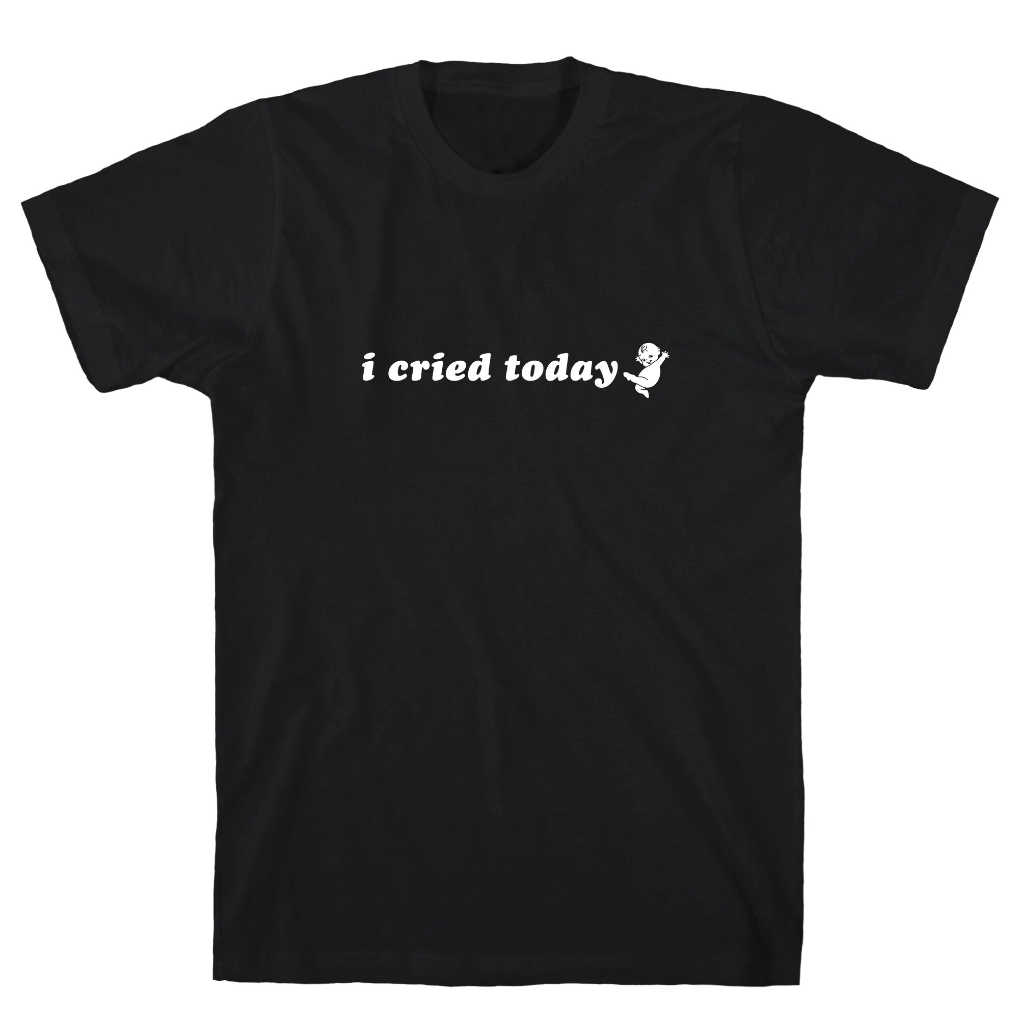 I Cried Today Baby T-Shirt