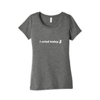 I Cried Today Baby Womens Triblend Tee