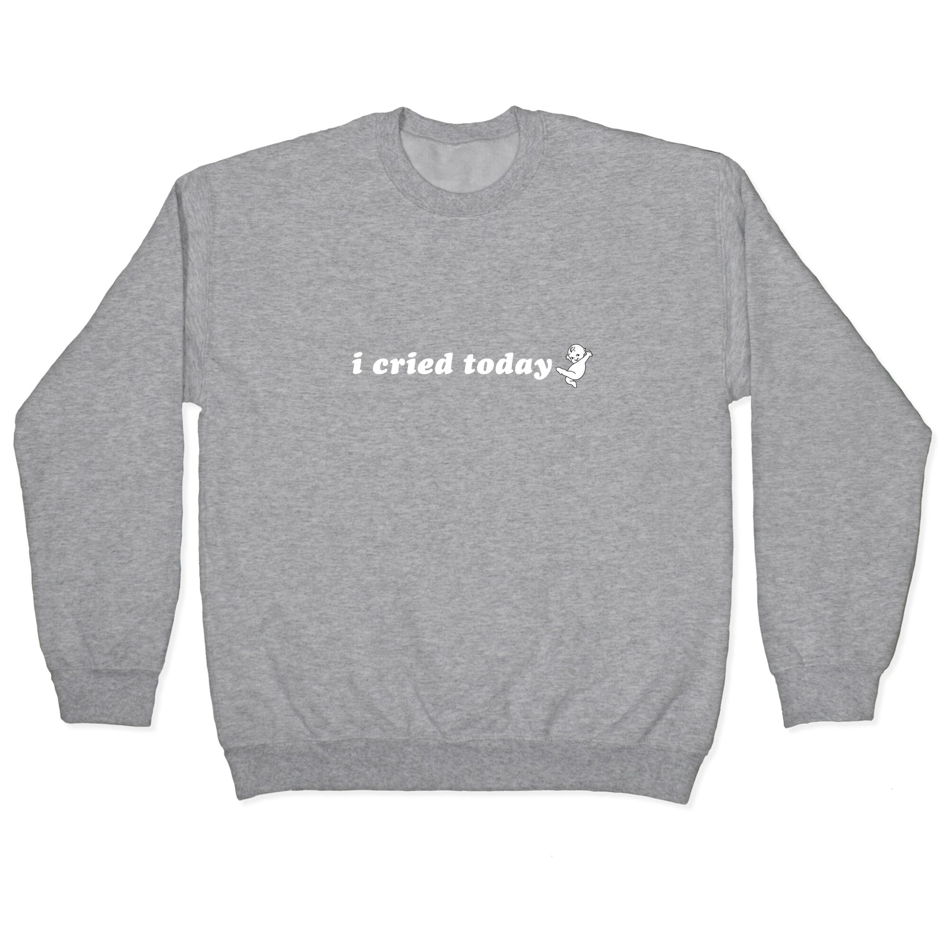 I Cried Today Baby Crewneck Sweatshirt