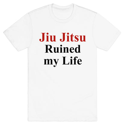 Brady Ju Jujitsu Ruined My Life T-Shirt