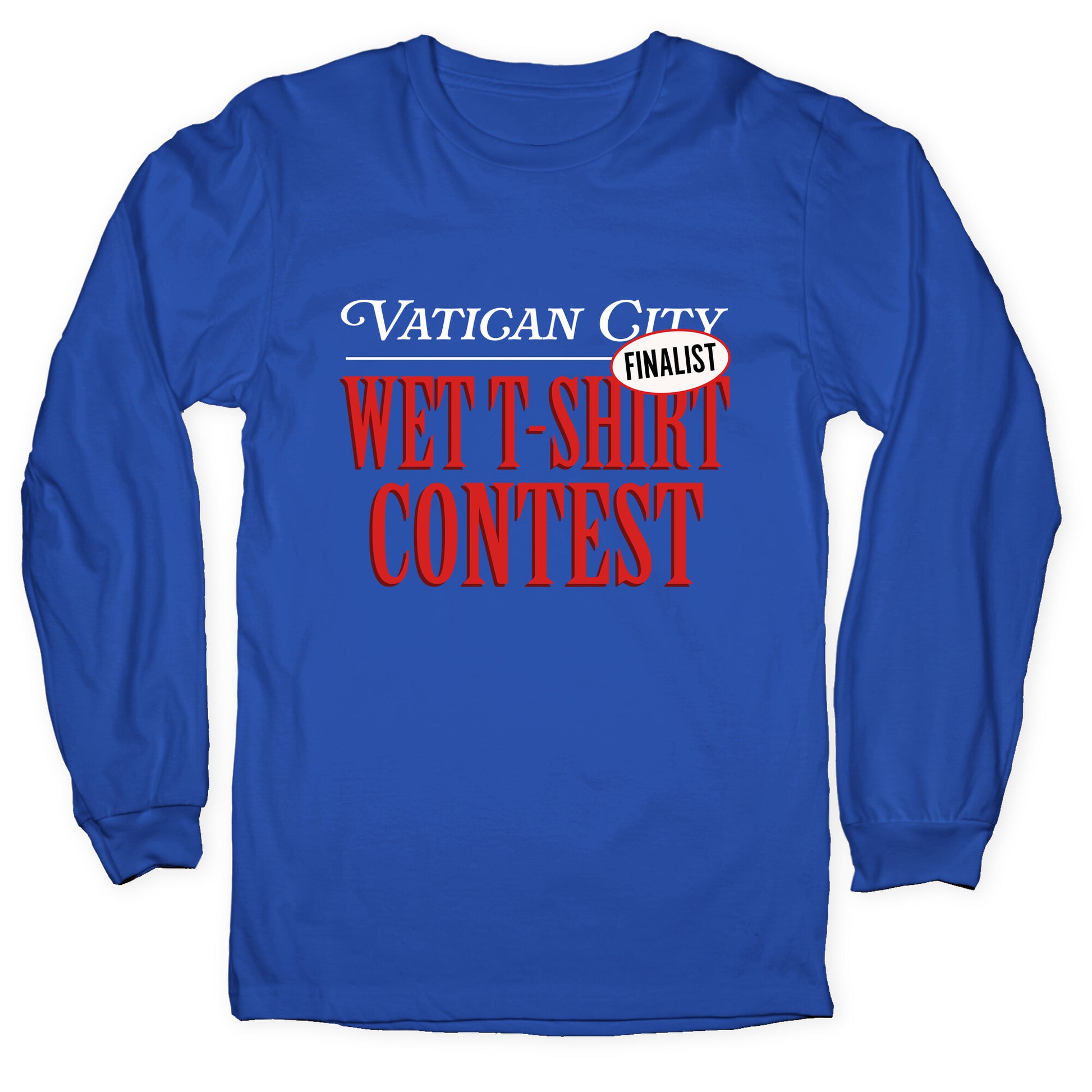 Vatican Wet T Shirt Contest Finalist Longsleeve Tee