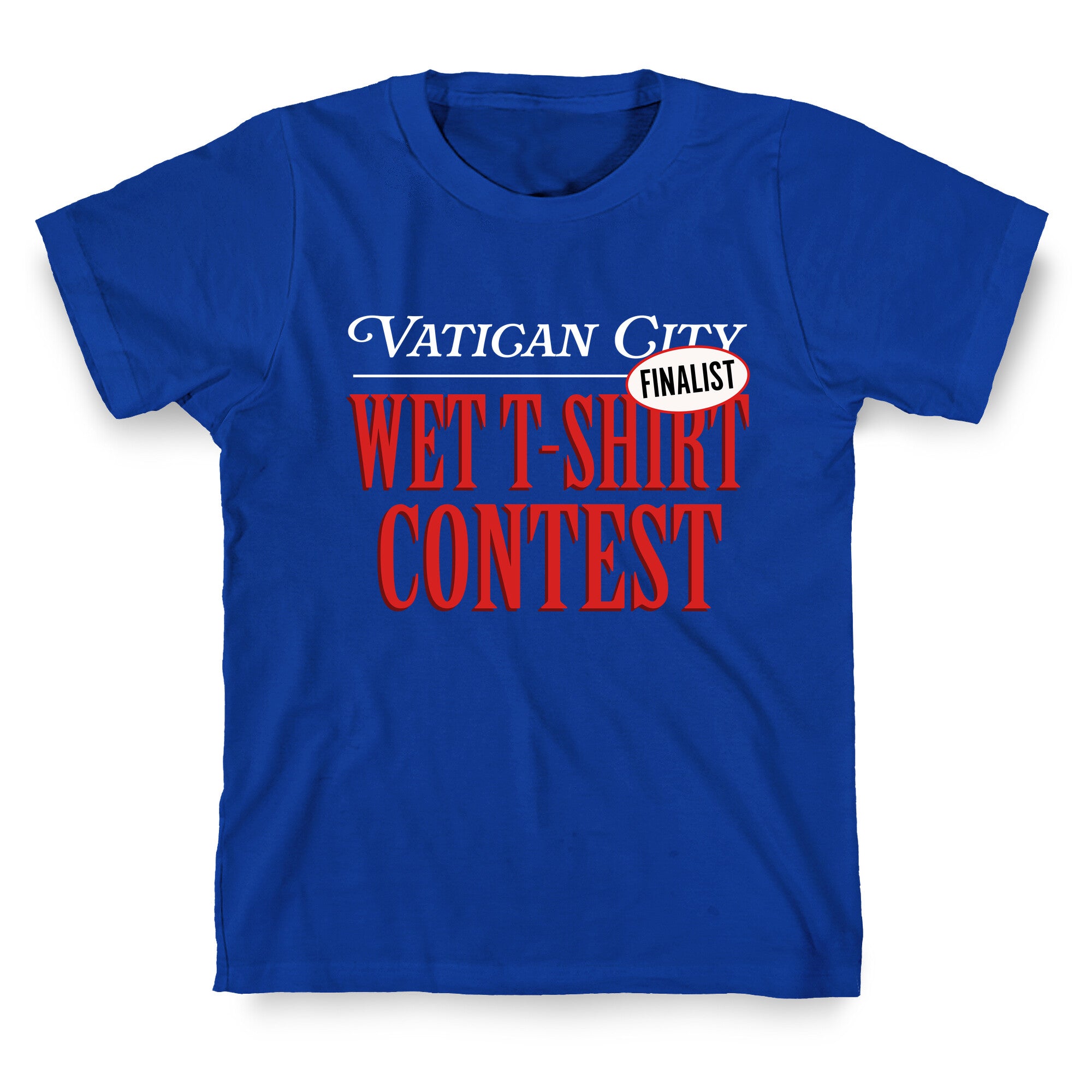 Vatican Wet T Shirt Contest Finalist T-Shirt