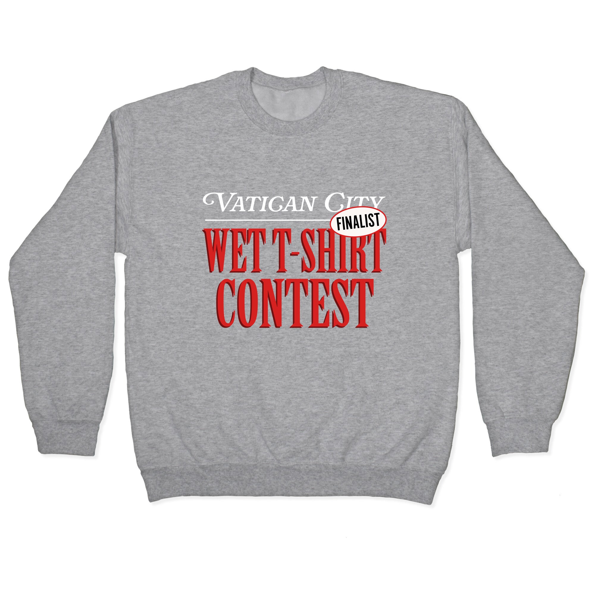 Vatican Wet T Shirt Contest Finalist Crewneck Sweatshirt