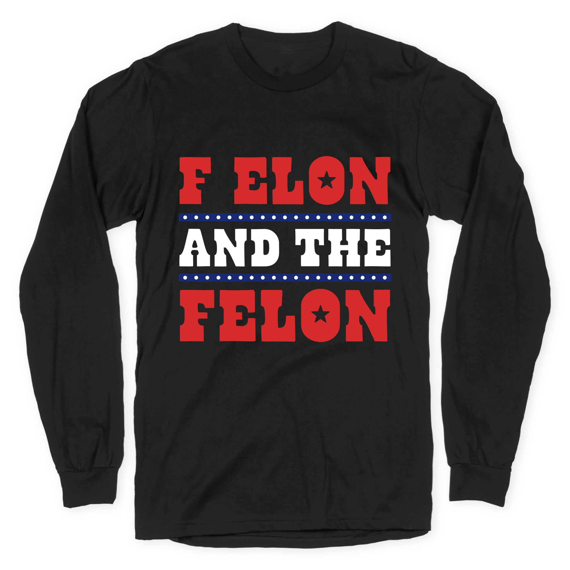 F Elon & The Felon Longsleeve Tee