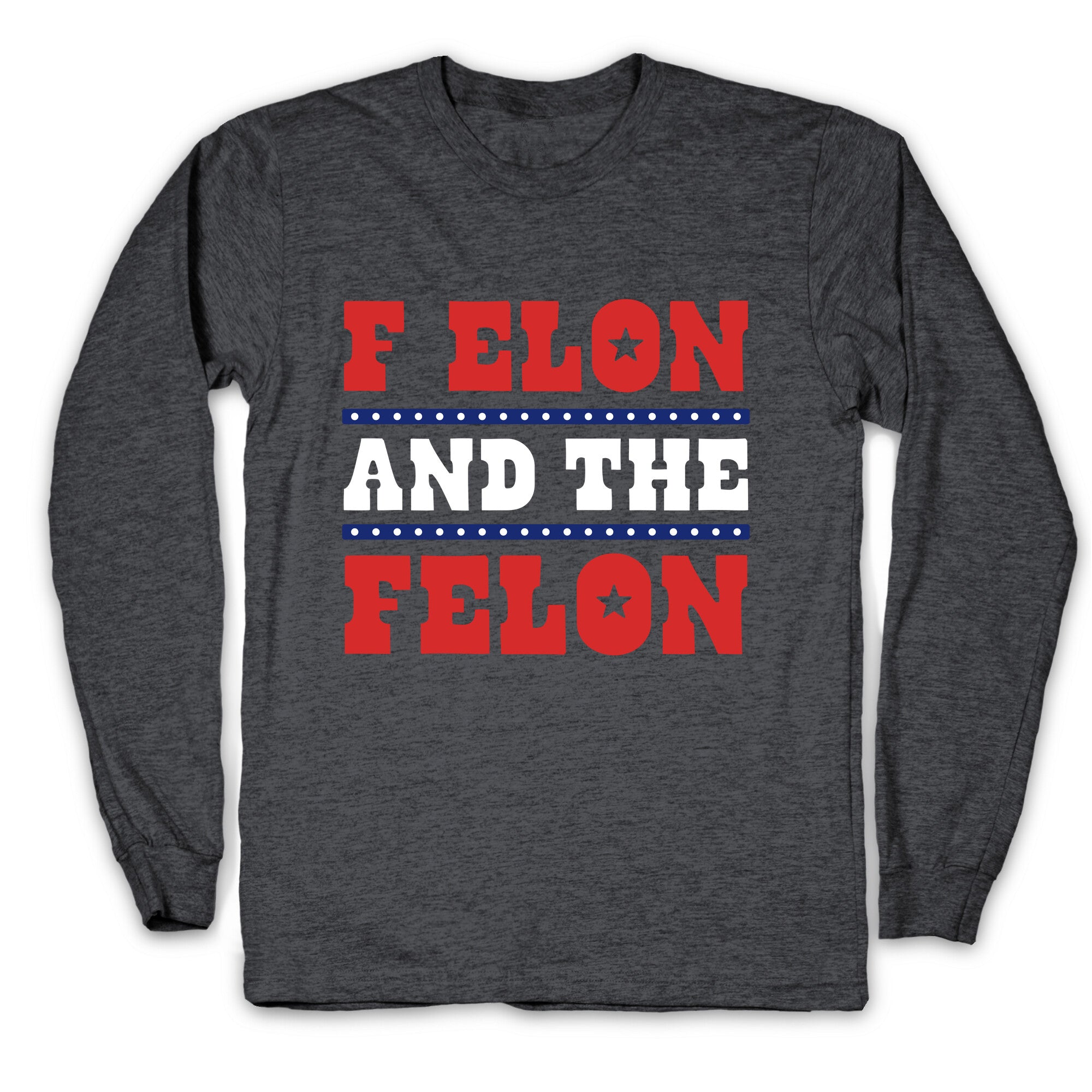 F Elon & The Felon Longsleeve Tee