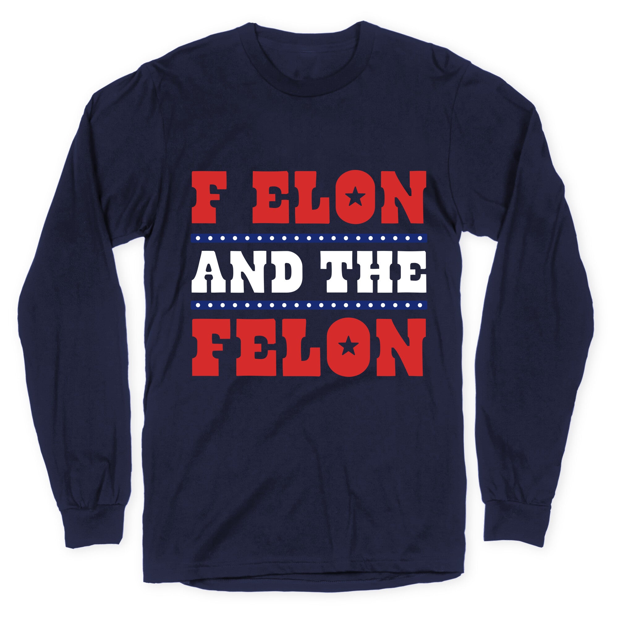 F Elon & The Felon Longsleeve Tee