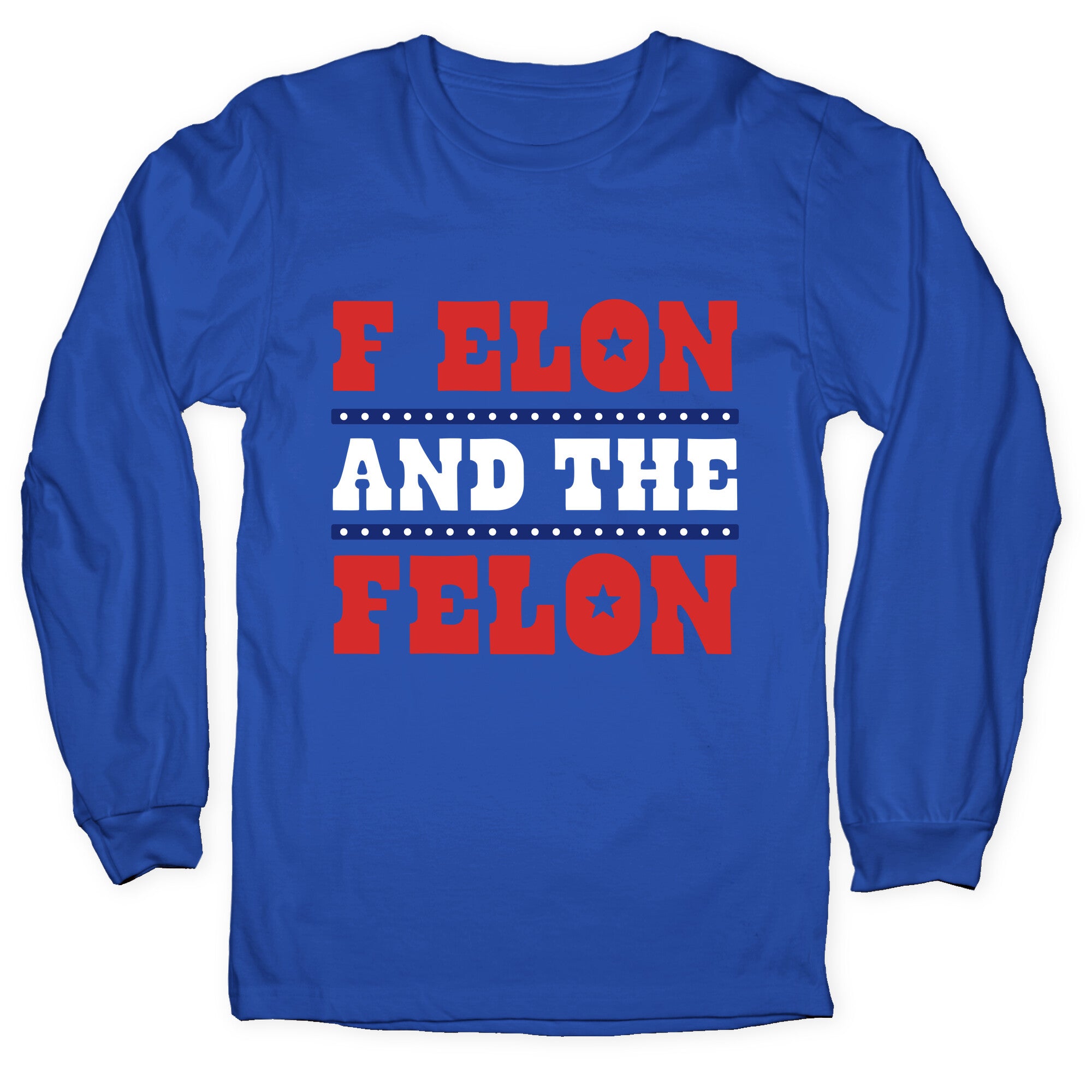 F Elon & The Felon Longsleeve Tee
