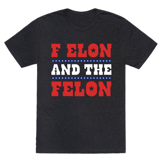 F Elon & The Felon Unisex Triblend Tee